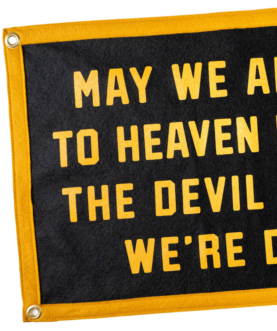 May We All Get To Heaven Before The Devil Knows We&