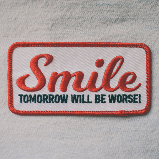Smile, Tomorrow Will Be Worse (Iron-On Patch)