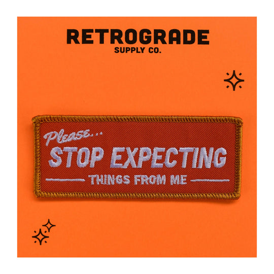 Retrograde Supply Co. - Stop Expecting Things (Iron-On Patch)