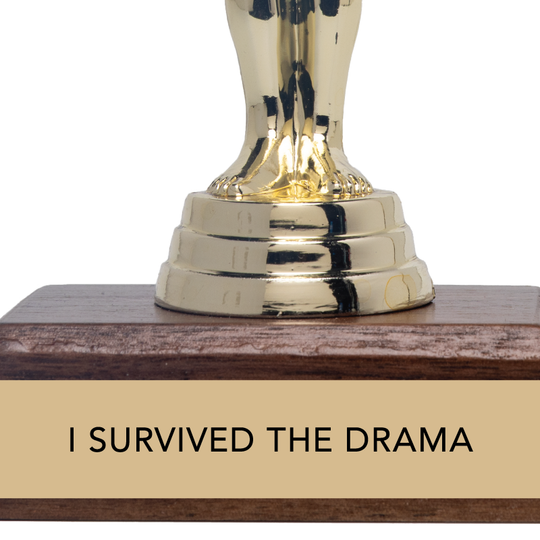 Encouragement Trophy - "I SURVIVED THE DRAMA"