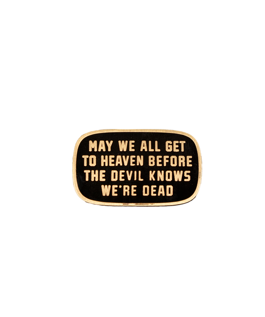 Oxford Pennant - May We All Get To Heaven Before The Devil Knows We're Dead Enamel Pin • Turnpike Troubadours x Oxford Pennant
