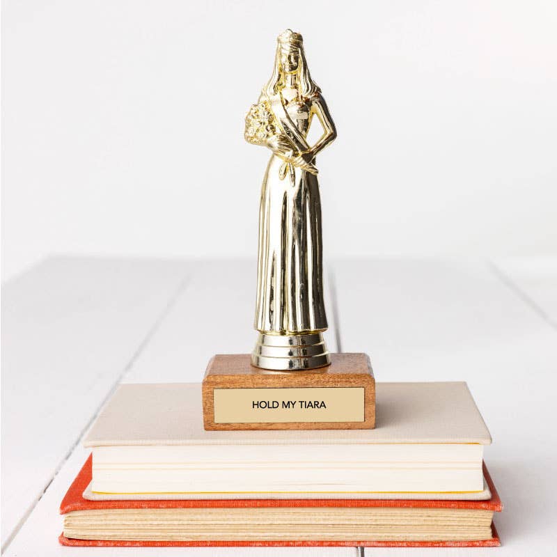 Empowerment Trophy - "HOLD MY TIARA"