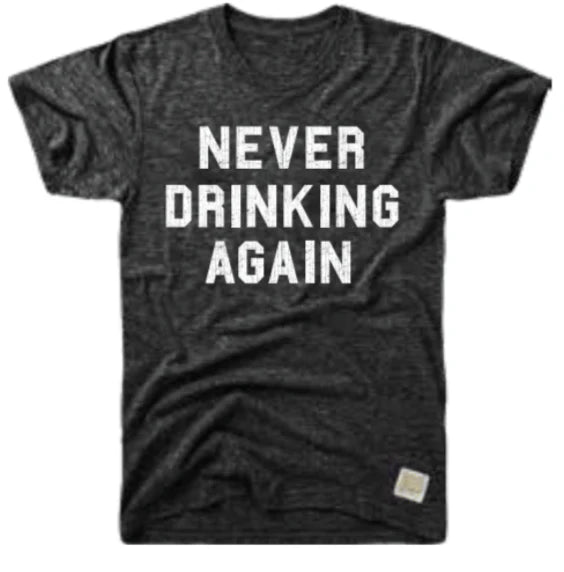 Never Drinking Again Tee