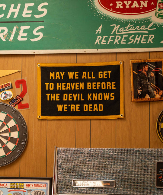 May We All Get To Heaven Before The Devil Knows We&