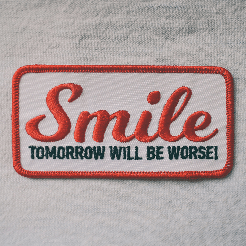 Smile, Tomorrow Will Be Worse (Iron-On Patch) - Davidson Provision Co.