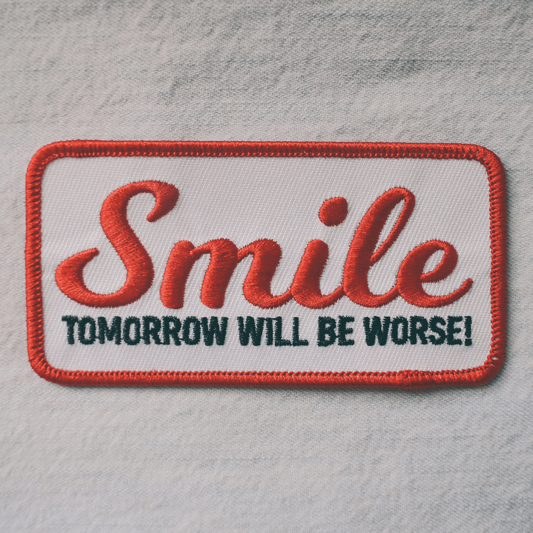 Smile, Tomorrow Will Be Worse (Iron-On Patch) - Davidson Provision Co.