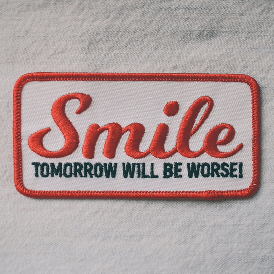 Smile, Tomorrow Will Be Worse (Iron-On Patch) - Davidson Provision Co.