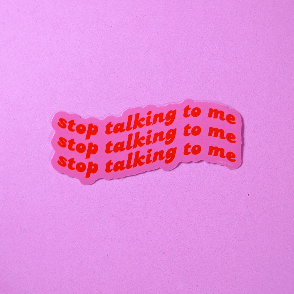 Stop Talking to Me Sticker - Davidson Provision Co.